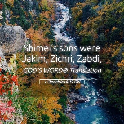 Picture 05 - 1 Chronicles 8:19 GW - Shimei’s sons were Jakim, Zichri, - Bible Verse Picture