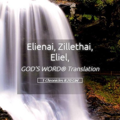 Picture 05 - 1 Chronicles 8:20 GW - Elienai, Zillethai, - Bible Verse Picture