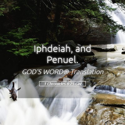 Picture 05 - 1 Chronicles 8:25 GW - Iphdeiah, and - Bible Verse Picture