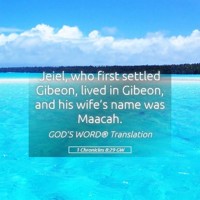 Picture 05 - 1 Chronicles 8:29 GW - Jeiel, who first settled Gibeon, lived in Gibeon, - Bible Verse Picture