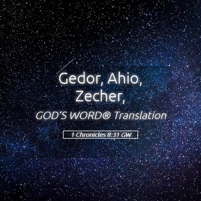 Picture 05 - 1 Chronicles 8:31 GW - Gedor, Ahio, - Bible Verse Picture
