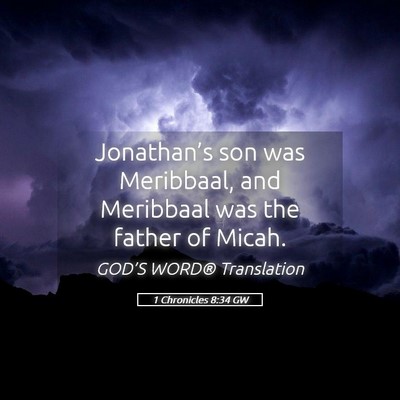 Picture 05 - 1 Chronicles 8:34 GW - Jonathan’s son was Meribbaal, and Meribbaal was - Bible Verse Picture