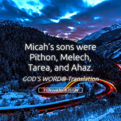 Picture 05 - 1 Chronicles 8:35 GW - Micah’s sons were Pithon, Melech, Tarea, and - Bible Verse Picture