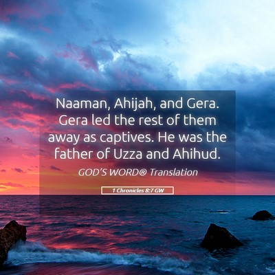 Picture 05 - 1 Chronicles 8:7 GW - Naaman, Ahijah, and Gera. Gera led the rest of - Bible Verse Picture