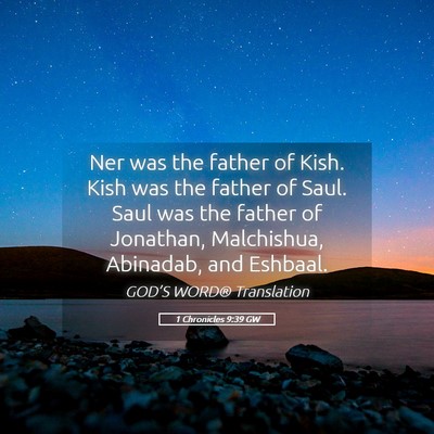 Picture 05 - 1 Chronicles 9:39 GW - Ner was the father of Kish. Kish was the father - Bible Verse Picture