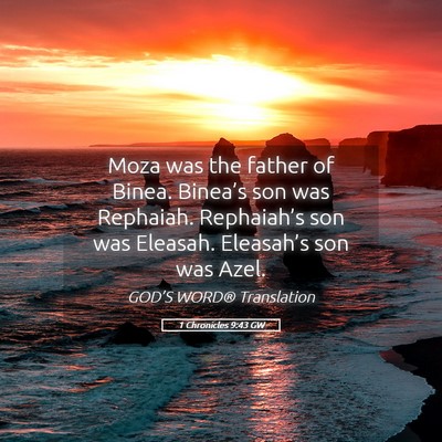 Picture 05 - 1 Chronicles 9:43 GW - Moza was the father of Binea. Binea’s son was - Bible Verse Picture