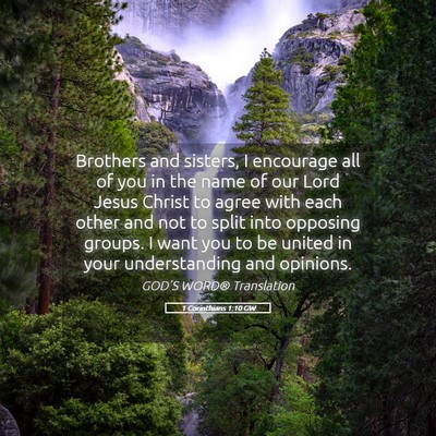 Picture 05 - 1 Corinthians 1:10 GW - Brothers and sisters, I encourage all of you in - Bible Verse Picture