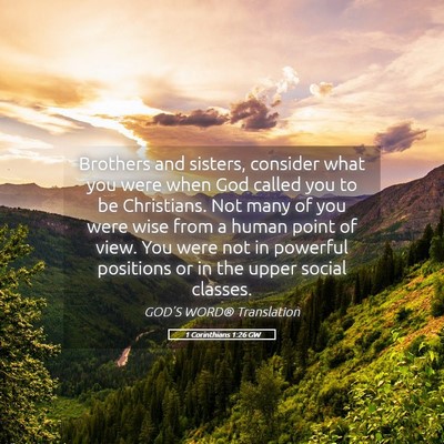 Picture 05 - 1 Corinthians 1:26 GW - Brothers and sisters, consider what you were when - Bible Verse Picture