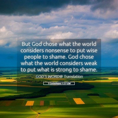 Picture 05 - 1 Corinthians 1:27 GW - But God chose what the world considers nonsense - Bible Verse Picture