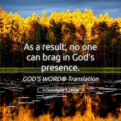 Picture 05 - 1 Corinthians 1:29 GW - As a result, no one can brag in God’s - Bible Verse Picture