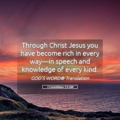 Picture 05 - 1 Corinthians 1:5 GW - Through Christ Jesus you have become rich in - Bible Verse Picture