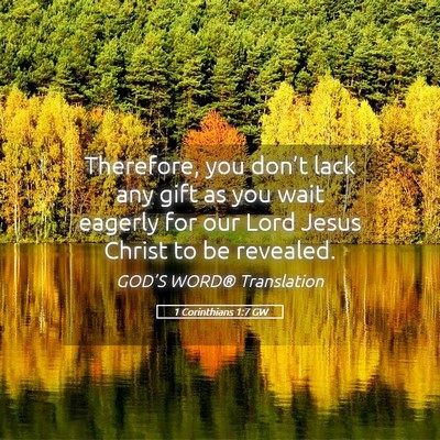 Picture 05 - 1 Corinthians 1:7 GW - Therefore, you don’t lack any gift as you wait - Bible Verse Picture