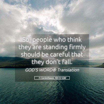 Picture 05 - 1 Corinthians 10:12 GW - So, people who think they are standing firmly - Bible Verse Picture