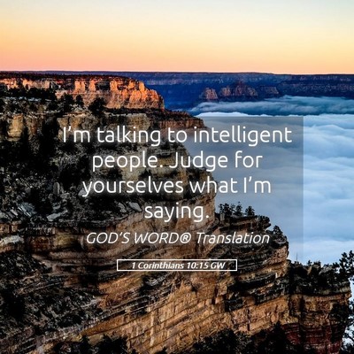 Picture 05 - 1 Corinthians 10:15 GW - I’m talking to intelligent people. Judge for - Bible Verse Picture