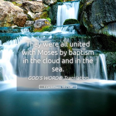 Picture 05 - 1 Corinthians 10:2 GW - They were all united with Moses by baptism in the - Bible Verse Picture
