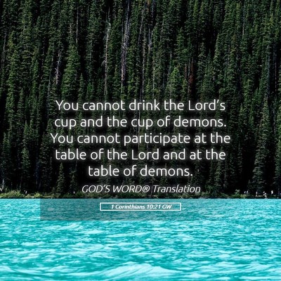 Picture 05 - 1 Corinthians 10:21 GW - You cannot drink the Lord’s cup and the cup of - Bible Verse Picture