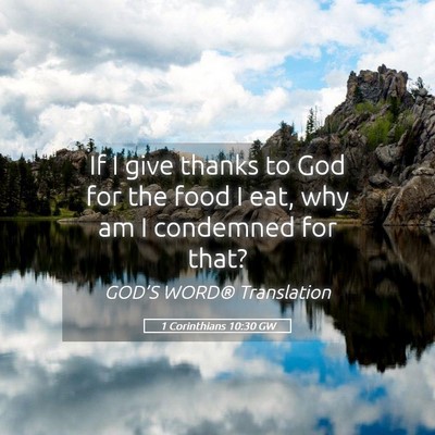 Picture 05 - 1 Corinthians 10:30 GW - If I give thanks to God for the food I eat, why - Bible Verse Picture