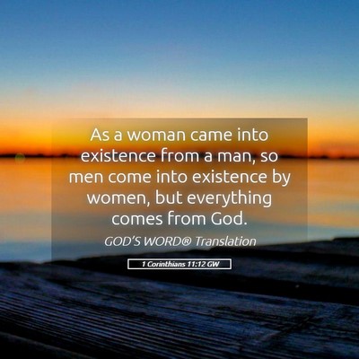 Picture 05 - 1 Corinthians 11:12 GW - As a woman came into existence from a man, so men - Bible Verse Picture