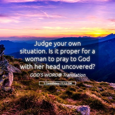 Picture 05 - 1 Corinthians 11:13 GW - Judge your own situation. Is it proper for a - Bible Verse Picture
