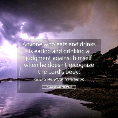 Picture 05 - 1 Corinthians 11:29 GW - Anyone who eats and drinks is eating and drinking - Bible Verse Picture