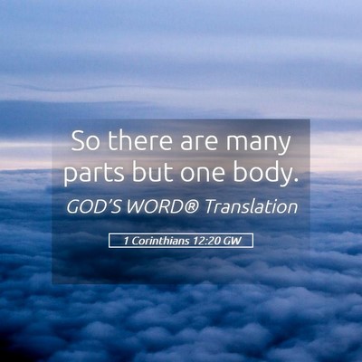 Picture 05 - 1 Corinthians 12:20 GW - So there are many parts but one - Bible Verse Picture