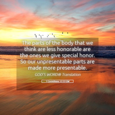Picture 05 - 1 Corinthians 12:23 GW - The parts of the body that we think are less - Bible Verse Picture