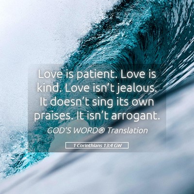 Picture 05 - 1 Corinthians 13:4 GW - Love is patient. Love is kind. Love isn’t - Bible Verse Picture
