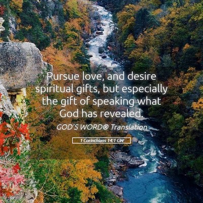 Picture 05 - 1 Corinthians 14:1 GW - Pursue love, and desire spiritual gifts, but - Bible Verse Picture