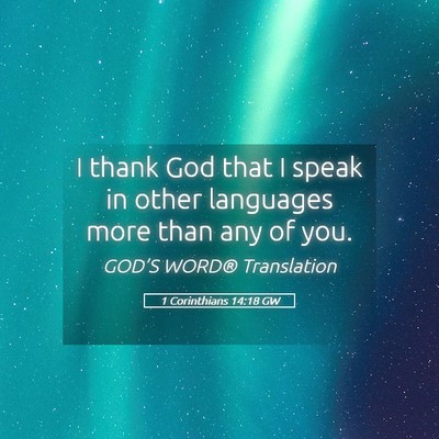 Picture 05 - 1 Corinthians 14:18 GW - I thank God that I speak in other languages more - Bible Verse Picture