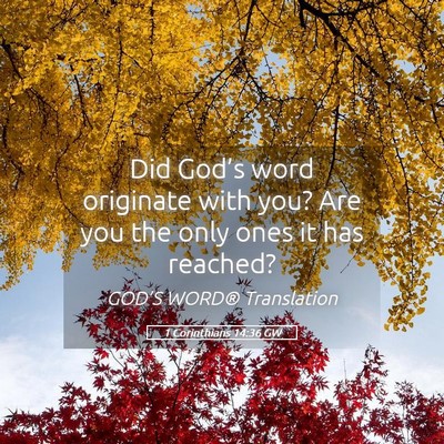 Picture 05 - 1 Corinthians 14:36 GW - Did God’s word originate with you? Are you the - Bible Verse Picture