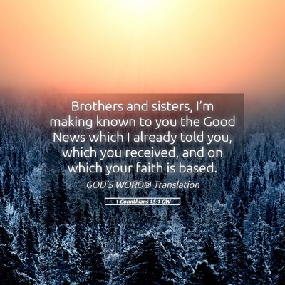 Picture 05 - 1 Corinthians 15:1 GW - Brothers and sisters, I’m making known to you - Bible Verse Picture