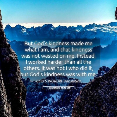 Picture 05 - 1 Corinthians 15:10 GW - But God’s kindness made me what I am, and that - Bible Verse Picture