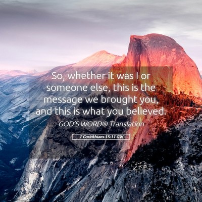 Picture 05 - 1 Corinthians 15:11 GW - So, whether it was I or someone else, this is the - Bible Verse Picture