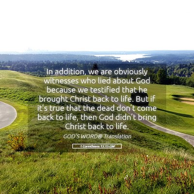 Picture 05 - 1 Corinthians 15:15 GW - In addition, we are obviously witnesses who lied - Bible Verse Picture
