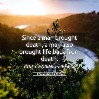 Picture 05 - 1 Corinthians 15:21 GW - Since a man brought death, a man also brought - Bible Verse Picture