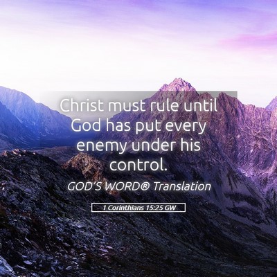 Picture 05 - 1 Corinthians 15:25 GW - Christ must rule until God has put every enemy - Bible Verse Picture