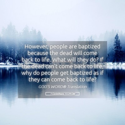 Picture 05 - 1 Corinthians 15:29 GW - However, people are baptized because the dead - Bible Verse Picture