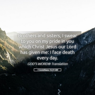 Picture 05 - 1 Corinthians 15:31 GW - Brothers and sisters, I swear to you on my pride - Bible Verse Picture