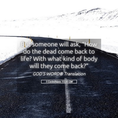 Picture 05 - 1 Corinthians 15:35 GW - But someone will ask, “How do the dead come - Bible Verse Picture