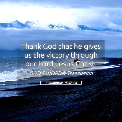 Picture 05 - 1 Corinthians 15:57 GW - Thank God that he gives us the victory through - Bible Verse Picture
