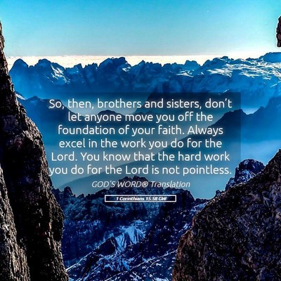 Picture 05 - 1 Corinthians 15:58 GW - So, then, brothers and sisters, don’t let - Bible Verse Picture