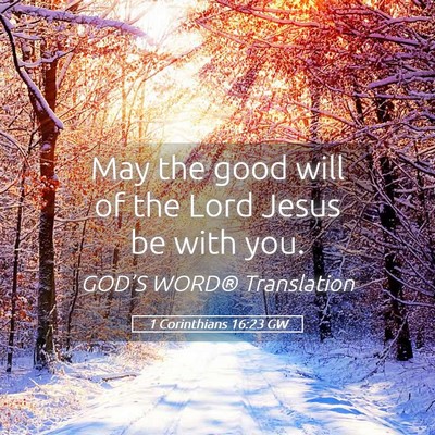 Picture 05 - 1 Corinthians 16:23 GW - May the good will of the Lord Jesus be with - Bible Verse Picture