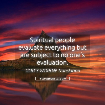 Picture 05 - 1 Corinthians 2:15 GW - Spiritual people evaluate everything but are - Bible Verse Picture
