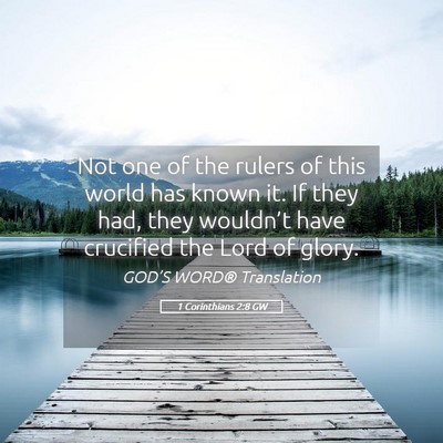Picture 05 - 1 Corinthians 2:8 GW - Not one of the rulers of this world has known it. - Bible Verse Picture