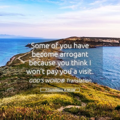 Picture 05 - 1 Corinthians 4:18 GW - Some of you have become arrogant because you - Bible Verse Picture