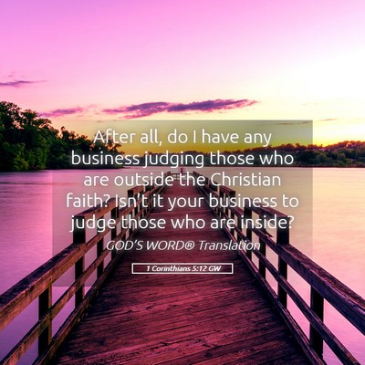 Picture 05 - 1 Corinthians 5:12 GW - After all, do I have any business judging those - Bible Verse Picture
