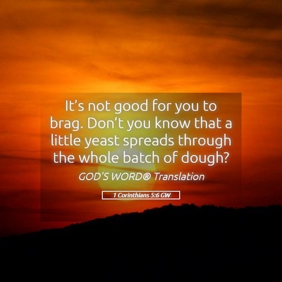Picture 05 - 1 Corinthians 5:6 GW - It’s not good for you to brag. Don’t you know - Bible Verse Picture
