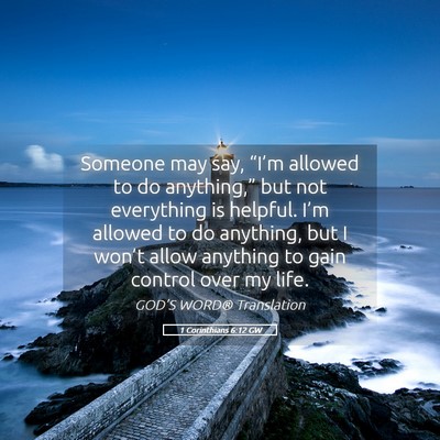 Picture 05 - 1 Corinthians 6:12 GW - Someone may say, “I’m allowed to do - Bible Verse Picture