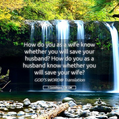 Picture 05 - 1 Corinthians 7:16 GW - How do you as a wife know whether you will save - Bible Verse Picture