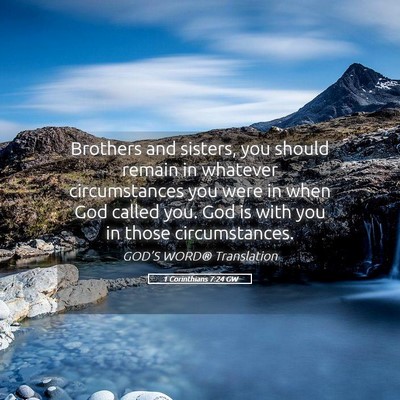 Picture 05 - 1 Corinthians 7:24 GW - Brothers and sisters, you should remain in - Bible Verse Picture